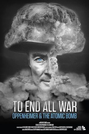 To End All War: Oppenheimer & the Atomic Bomb 2023 movie poster - watch and download free